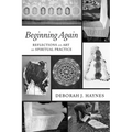 Beginning Again: Reflections on Art as Spiritual Practice