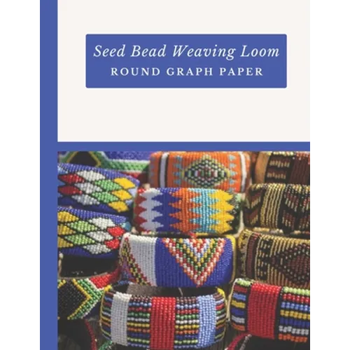 Seed Bead Weaving Loom Round Graph Paper: Bonus Materials List Sheets Included for Each Graph Pattern Design