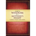 The God's Wisdom for a Mother's Heart: A Bible Study for Moms