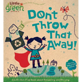 Don't Throw That Away!: A Lift-The-Flap Book about Recycling and Reusing