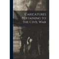 Caricatures Pertaining to the Civil War