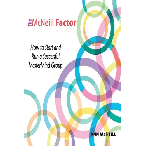 The McNeill Factor: How to Start and Run a Successful MasterMind Group