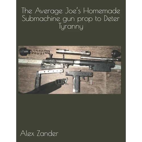 The Average Joe's Homemade Submachine gun prop to Deter Tyranny