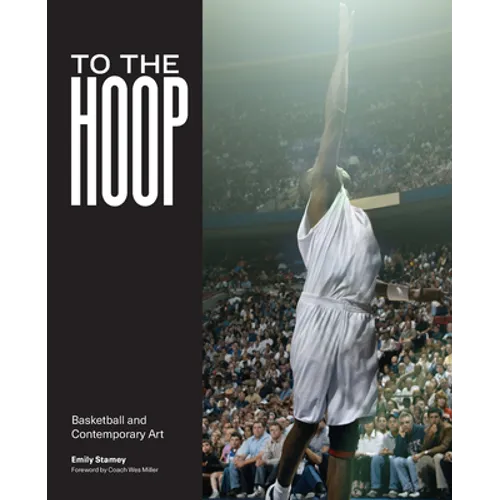 To the Hoop: Basketball and Contemporary Art