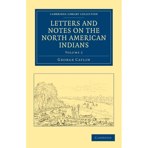 Letters and Notes on the North American Indians - Volume 2