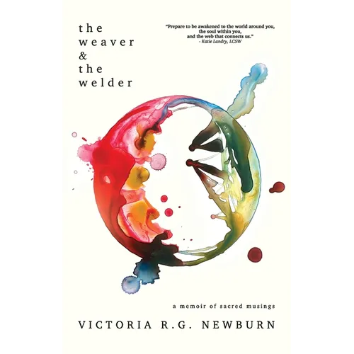 The Weaver & the Welder: A Memoir of Sacred Musings