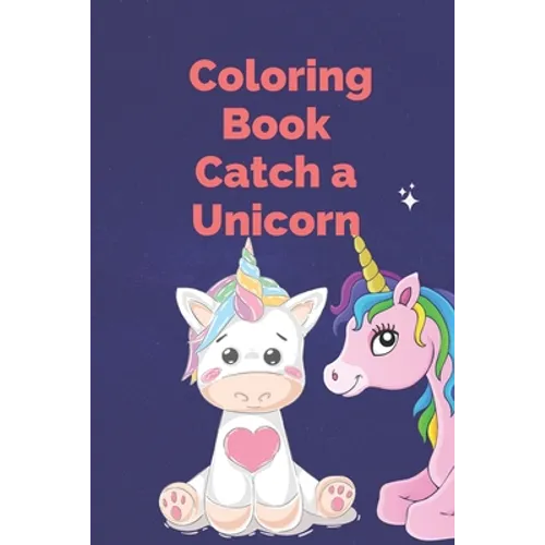 Coloring Book Catch a Unicorn: Learning, Coloring, Dot To Dot, Mazes, Word Search and More!100 pages - ( 6 x 9 in ) book for kids