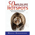 50 Wildlife Hotspots: Grand Teton National Park and Surrounding Communities