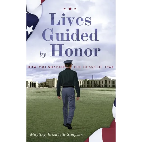 Lives Guided by Honor: How VMI Shaped the Class of 1968