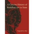 A Concise History of Buddhist Art in Siam