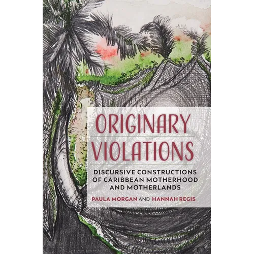 Originary Violations: Discursive Constructions of Caribbean Motherhood and Motherlands