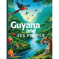 Guyana And Its People: The Official Book on Guyana - Heritage, Culture, History and Unity