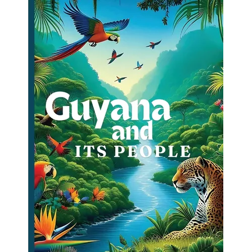 Guyana And Its People: The Official Book on Guyana - Heritage, Culture, History and Unity