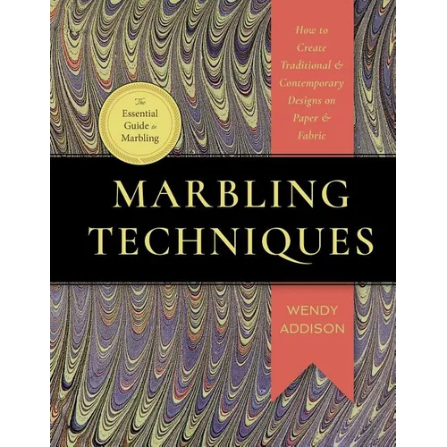 Marbling Techniques: How to Create Traditional and Contemporary Designs on Paper and Fabric