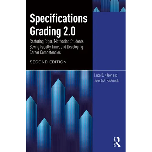 Specifications Grading 2.0: Restoring Rigor, Motivating Students, Saving Faculty Time, and Developing Career Competencies