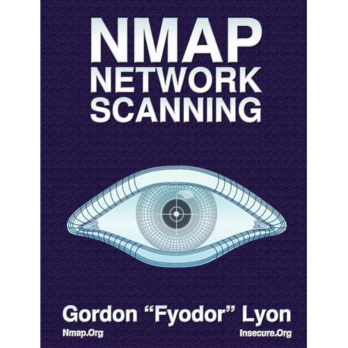 Nmap Network Scanning: The Official Nmap Project Guide to Network Discovery and Security Scanning
