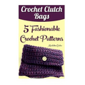 Crochet Clutch Bags: 5 Fashionable Crochet Patterns