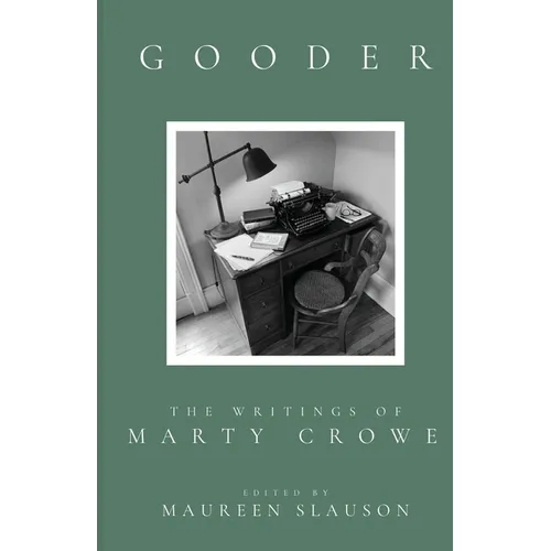 Gooder: The Writings of Marty Crowe Selected from Five Decades of His Thoughts On Teaching, Coaching, Humanity, God, and Life
