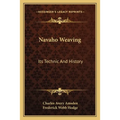Navaho Weaving: Its Technic And History