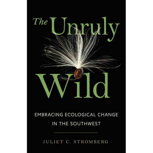 The Unruly Wild: Embracing Ecological Change in the Southwest