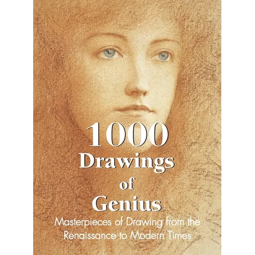 1000 Drawings of Genius: Masterpieces of Drawing from the Renaissance to Modern Times