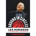 Around in Circles: Les Robinson: Life, Basketball, and the NCAA