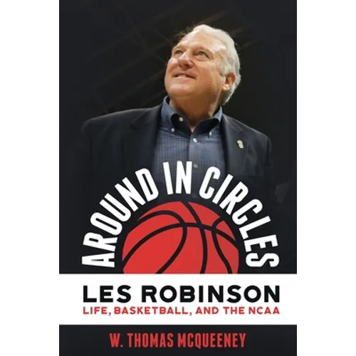 Around in Circles: Les Robinson: Life, Basketball, and the NCAA