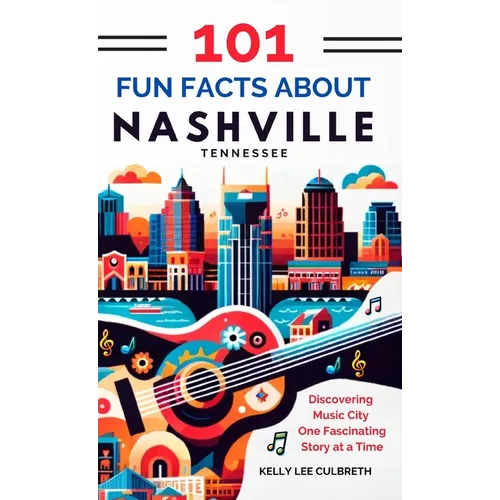 101 Fun Facts About Nashville, TN - Discovering Music City One Fascinating Story at a Time