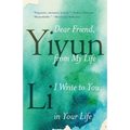 Dear Friend, from My Life I Write to You in Your Life