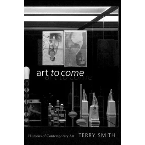 Art to Come: Histories of Contemporary Art