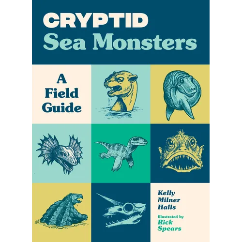Cryptid Sea Monsters: A Field Guide to 50 Fascinating Beasts