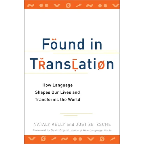 Found in Translation: How Language Shapes Our Lives and Transforms the World