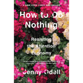 How to Do Nothing: Resisting the Attention Economy