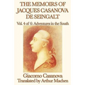 The Memoirs of Jacques Casanova de Seingalt Vol. 4 Adventures in the South: Travels and Intrigues in Enlightenment Europe