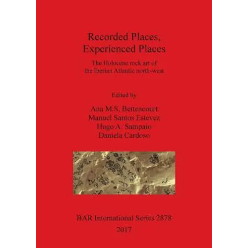 Recorded Places, Experienced Places: The Holocene rock art of the Iberian Atlantic north-west