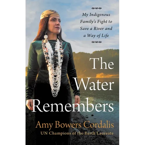 The Water Remembers: My Indigenous Family's Fight to Save a River and a Way of Life