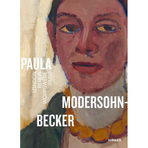Paula Modersohn-Becker: London-Berlin-Worpswede-Paris