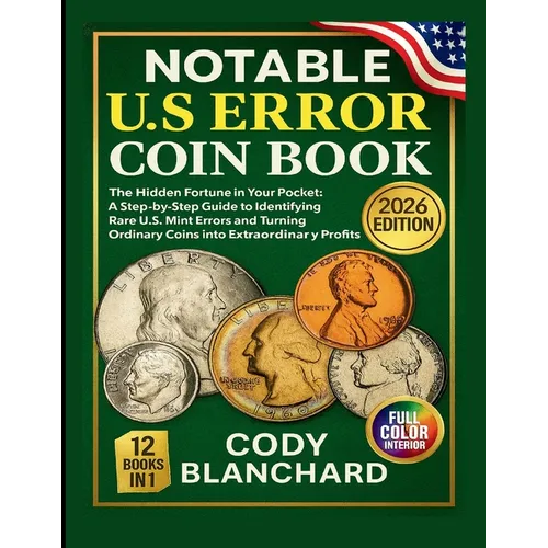 2026 Notable U.S Error Coin Book: The Hidden Fortune in Your Pocket: A Step-by-Step Guide to Identifying Rare U.S. Mint Errors and Turning Ordinary Co