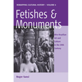 Fetishes and Monuments: Afro-Brazilian Art and Culture in the 20th Century