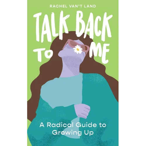 Talk Back to Me: A Radical Guide to Growing Up