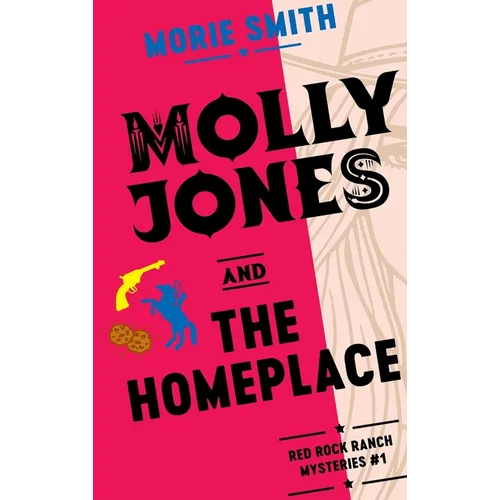 Molly Jones and The Homeplace: Red Rock Ranch Mysteries #1