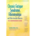 Chronic Fatigue Syndrome, Fibromyalgia, and Other Invisible Illnesses: The Comprehensive Guide