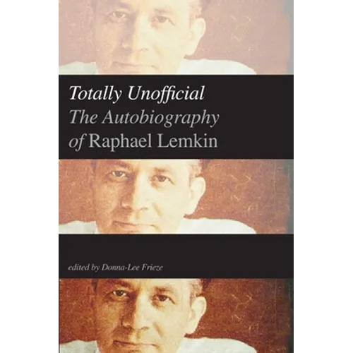 Totally Unofficial: The Autobiography of Raphael Lemkin
