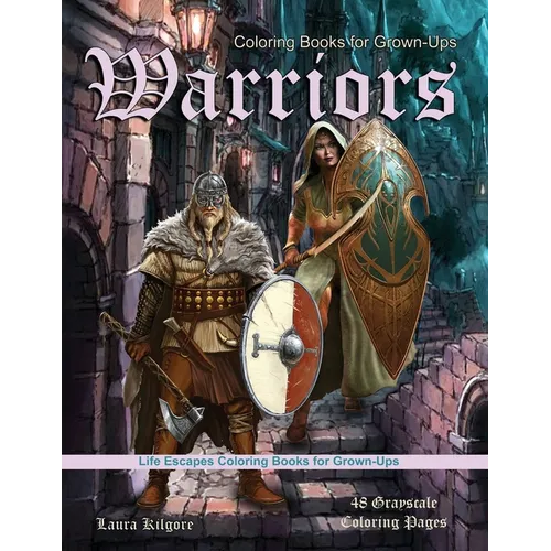 Coloring Books for Grown-Ups Warriors: Life Escapes Grayscale Coloring Books for Grown-ups 48 coloring pages women warriors, men warriors, ogres, swor