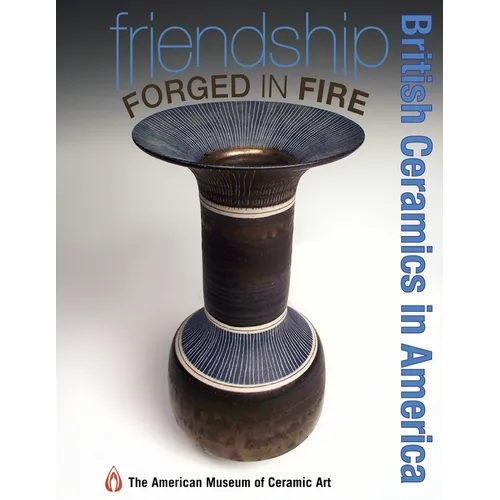 Friendship Forged in Fire: British Ceramics in America