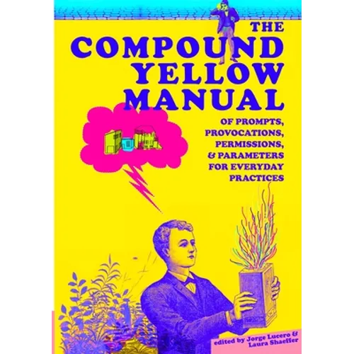 The Compound Yellow Manual of Prompts, Provocations, Permissions & Parameters for Everyday Practices