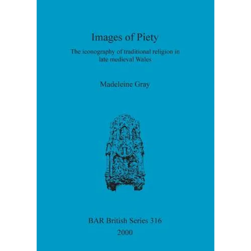 Images of Piety: The iconography of traditional religion in late medieval Wales