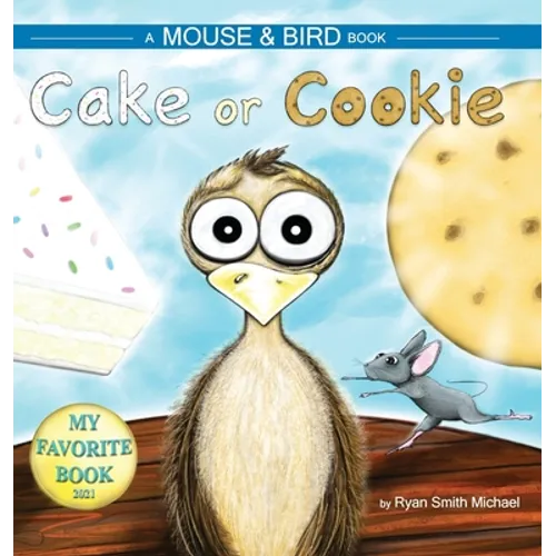 Cake or Cookie: A Mouse and Bird Book