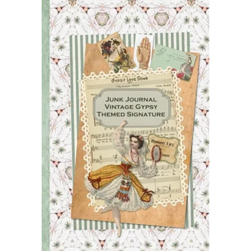 Junk Journal Vintage Gypsy Themed Signature: Full color 6 x 9 slim Paperback with ephemera to cut out and paste in - no sewing needed!