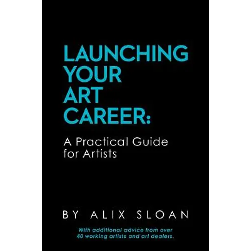 Launching Your Art Career: A Practical Guide for Artists
